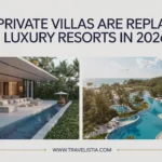 Why Private Villas Are Replacing Luxury Resorts In 2026