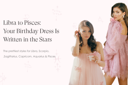 Birthday Dresses by Zodiac Sign: Libra to Pisces