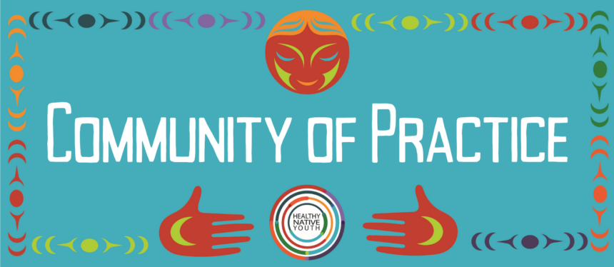 Community Of Practice - Healthy Native Youth