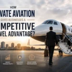How Private Aviation Gives Businesses A Competitive Travel Advantage?