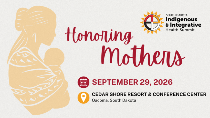 A graphic of an American Indian mother and child silhouette that says "Honoring Mothers" with the date of September 29, 2026, and a location of Cedar Shore Resort in Oacoma, SD. The South Dakota Indigenous & Integrative Health Summit logo is in the upper right-hand corner. South Dakota Indigenous and Integrative Health Summit