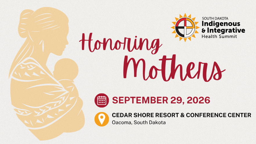 A graphic of an American Indian mother and child silhouette that says "Honoring Mothers" with the date of September 29, 2026, and a location of Cedar Shore Resort in Oacoma, SD. The South Dakota Indigenous & Integrative Health Summit logo is in the upper right-hand corner. South Dakota Indigenous and Integrative Health Summit